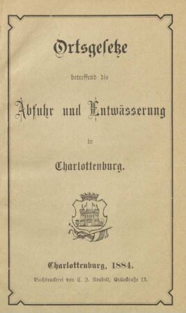 Ortsgesetze betreffend die Abfuhr und Entwässerung in Charlottenburg