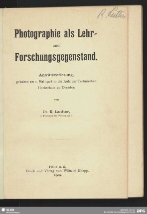 Photographie als Lehr- und Forschungsgegenstand : Antrittsvorlesung, gehalten am 1. Mai 1908 in der Aula der Technischen Hochschule zu Dresden