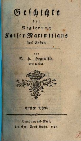 Geschichte der Regierung Kaiser Maximilians des Ersten, 1