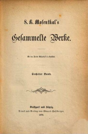 S. H. Mosenthal's Gesammelte Werke. 6