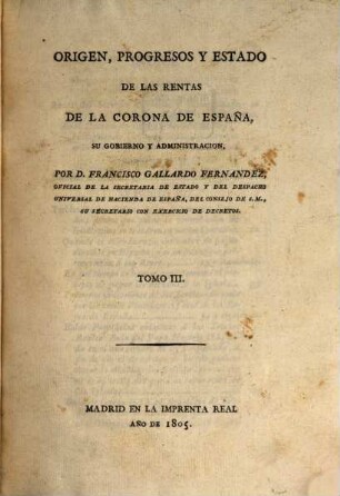 Origen, progresos y estado de las rentas de la corona de España, su gobierno y administracion. 3