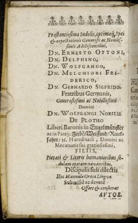 Præstantissimæ Indolis, optimæq[ue] Spei & expectationis Generosis ac Nobilissimis Adolescentibus, Dn. Ernesto Ottoni, Dn. Delphino, Dn. Wolfgango, Dn. Melchiori Friderico, Dn. Gebhardo Sigfrido [...]