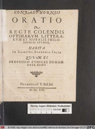 Conradi Horneii Oratio De Recte Colendis Optimarum Litterarum Et Moralis Philosophiae Studiis : Habita In Illustri Academia Iulia Quum Ei Professio Ethices Demandata Esset