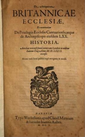 De antiquitate Britannicae ecclesiae et nominatim de privilegiis ecclesiae cantuariensis, atque de archiepiscopis eiusdem LXX historia