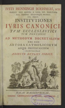 Ivsti Henningii Boehmeri ... Institvtiones Ivris Canonici Tvm Ecclesiastici Tvm Pontificii Ad Methodvm Decretalivm Nec Non Ad Fora Catholicorvm Atqve Protestantivm Compositae : Adiecto Duplici Indice