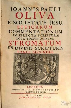 Joannis Pauli Oliva E Societate Jesu, In Selecta Scripturae Loca Ethicae Commentationes, 5. Stromatum Ex Divinis Scripturis, Tomus Secundus