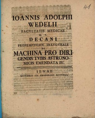 Ioannis Adolphi Wedelii Facvltatis Medicae H.T. Decani Propempticon Inavgvrale De Machina Pro Dirigendis Tvbis Astronomicis Emendata. IV.