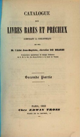 Catalogue des livres rares et précieux composant la bibliothèque de M. l'abbé Jean-Baptiste Chevalier de Bearzi, 2