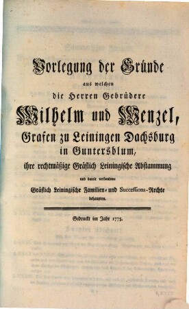 Vorlegung der Gründe aus welchen die Gebrüder Wilhelm und Wenzel Grafen zu Leiningen, Dachsburg und Guntersblum ihre Familien- und Successionsrechte behaupten