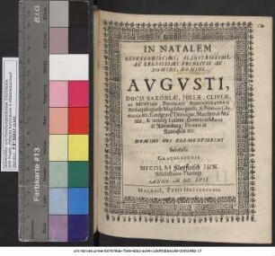 In Natalem Reverendissimi ... Domini Augusti, Ducis Saxoniae ... Postulati Administratoris Archiepiscopatus Magdeburgensis ... Submissa Gratulatoria Nicolai Klopfleisch Iun. Schönstadio-Thüringi. Anno MDC.LVII.