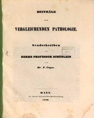 Beiträge zur vergleichenden Pathologie : Sendschreiben an Herrn Professor Schönlein