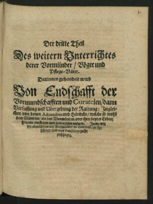 Der dritte Theil Des weitern Unterrichts derer Vormünder/ Vögte und Pflege-Väter. Darinnen gehandelt wird Von Endschafft der Vormundschafften und Curatelen ...