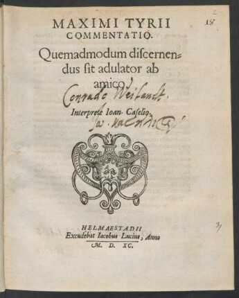 MAXIMI TYRII || COMMENTATIO.|| Quemadmodum discernen=||dus sit adulator ab || amico.|| Interprete Ioan. Caselio.||