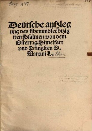 Deütsche außlegung des sibenundsechtzigsten Psalmen: von dem Ostertag: Himelfart vnd Pfingsten D. Martini L.