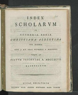 WS 1796/1797: Index Scholarvm In Academia Regia Christiana Albertina Per Hiemem Inde A Die XXIV Octobris A. MDCCXCVI Vsqve Ad Festvm Paschatos A. MDCCXCVII Habendarvm.