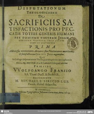 Disputationum theologicarum de sacrificiis satisfactionis pro peccatis totius generis humani per dominum ... respondente Michaele Siricio