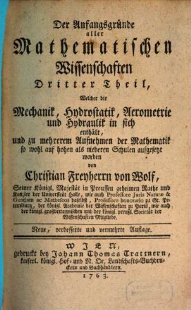 Der Anfangsgründe aller Mathematischen Wissenschaften ... Theil, 3. Welcher die Mechanik, Hydrostatik, Aerometrie und Hydraulik in sich enthält
