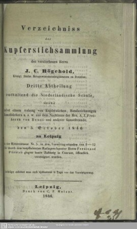 3: Dritte Abtheilung enthaltend die Niederländische Schule, welche nebst einem Anhang von Kupferstichen, Handzeichnungen Kunstbüchern u. s. w. aus dem Nachlasse der Hrn. A. J. Freiherrn von Beust und anderer Kunstfreunde. den 5. October 1846 zu Leipzig ... durch den verpflichteten Rathsproclamator Herrn Ferdinand Förster gegen baare Zahlung in Courant, öffentlich versteigert werden