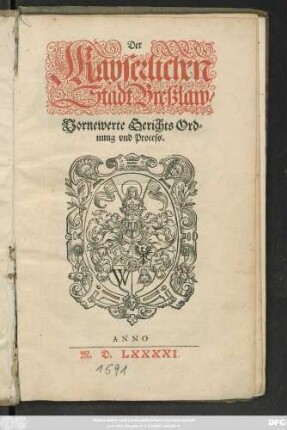 Der || Kayserlichen || Stadt Breßlaw/|| Vornewerte Gerichts Ord=||nung vnd Process.||