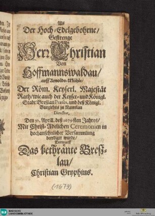 Als der hoch-edelgebohrne gestrenge Herr Christian von Hoffmannswaldau 30. April 1679 beerdigt wurde, Entwarff Das bethränte Bresslau