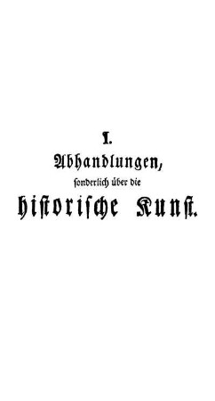 I. Abhandlungen, sonderlich über die historische Kunst