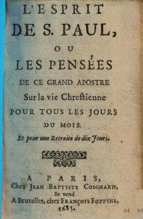 L' Esprit De S. Paul, Ou Les Pensées De Ce Grand Apostre Sur la vie Chrestienne : Pour Tous Les Jours Du Mois, Et pour une Retraite de dix Jours