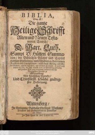 Biblia, Das ist/ Die gantze Heilige Schrifft Altes und Neuen Testaments/ Teutsch/ D. Mart. Luth.