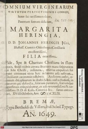 Omnium Virginearum Virtutum Perfectissimus Cinnus, Sexus sui rarissimum decus, Parentum suorum delicium, Margarita Heringia, D.D. Johannis Heringii Icti, ... Filia ornatissima Fide, ... Auditores nostri, omium diciplinarum in illustri Schola nostra studiosi, in honorem pie defunctae, solatium parentem, fratrumque superstirum exequiabuntur, ex aula ... funus comitaturi, XVIII. Octobris, Ann. MDCXLIX.
