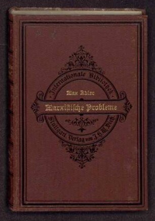 Max Adler: Marxistische Probleme. Beiträge zur Theorie der materialistischen Geschichtsauffassung und Dialektik (J. H. W. Dietz Nachf., Stuttgart)