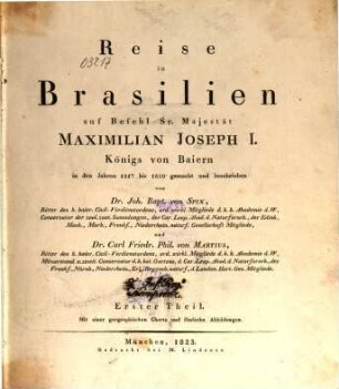 Reise in Brasilien : auf Befehl Sr. Majestät Maximilian Joseph I., Königs von Baiern in den Jahren 1817 bis 1820 gemacht und beschrieben. 1