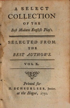 A Select Collection Of The Best Modern English Play's : Selected From. The Best Author's, 10