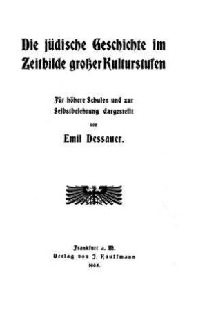 Die jüdische Geschichte im Zeitbilde großer Kulturstufen : für höhere Schulen u. zur Selbstbelehrung / dargest. von Emil Dessauer