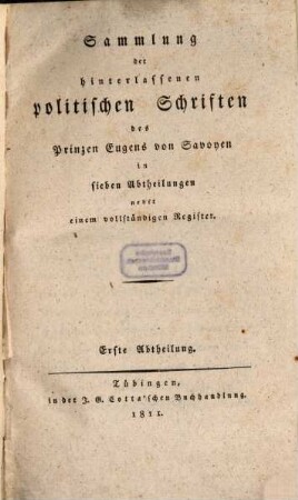 Sammlung der hinterlassenen politischen Schriften des Prinzen Eugens von Savoyen : in sieben Abtheilungen, nebst einem vollständigen Register. 1, [1689 - 1705]
