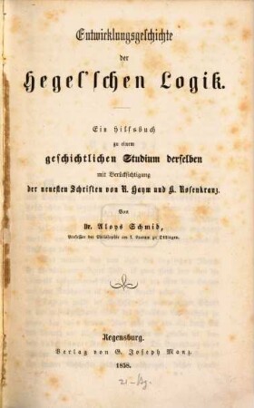 Entwicklungsgeschichte der Hegel'schen Logik : ein Hilfsbuch zu einem geschichtlichen Studium derselben mit Berücksichtigung der neuesten Schriften von R. Haym und K. Rosenkranz