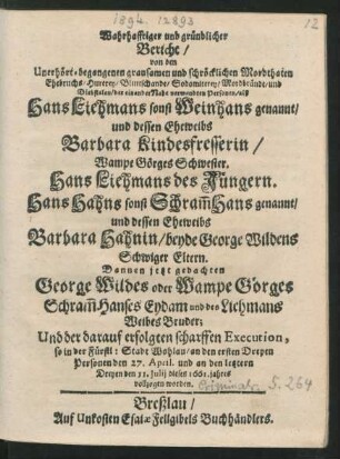 Wahrhafftiger und gründlicher Bericht/ von den Unerhört-begangenen grausamen und schröcklichen Mordthaten Ehebruchs/ Hurerey/ Bluttschande/ Sodomiterey