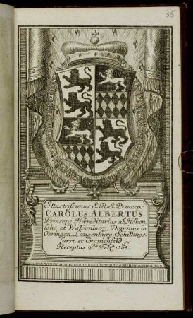 Illustrissimus S.R.I. Princeps Carolus Albertus Princeps Hæreditarius ab Hohenlohe et Waldenburg, Dominus in Oeringen, Langenburg, Schillingfurst, et Granichfeld &c. Receptus 2.da Feb[r.] 1765