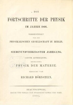 Die Fortschritte der Physik. 1. Abteilung, Allgemeine Physik, Akustik, physikalische Chemie : dargest. von d. Physikalischen Gesellschaft zu Berlin. 47. 1891 (1897)