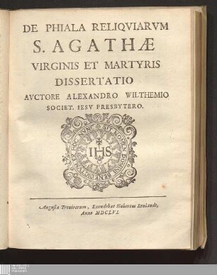 De Phiala Reliqviarvm S. Agathae Virginis Et Martyris Dissertatio