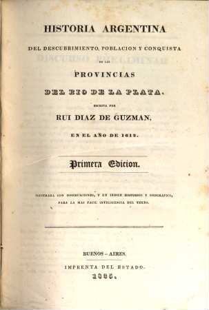 Coleccion de Obras y Documentos relativos a la Historia antigua y moderna de las provincias del Rio de la Plata, 1. Historia Argentina del descubrimiento, poblacion y conquista de las Provincias del Rio de la Plata