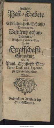 Biblische Pest-Gebete : aus Sprüchen Heil. Schrifft/ Darinnen von Pestilentz gehandelt wird