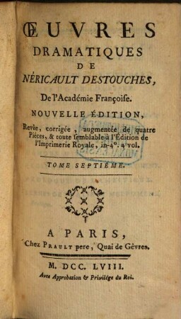 Oeuvres Dramatiques De Néricault Destouches, De l'Académie Françoise. 7