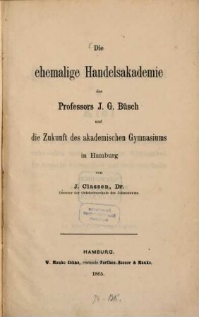 Die ehemalige Handelsakademie des Professors J. G. Büsch und die Zukunft des akademischen Gymnasiums in Hamburg