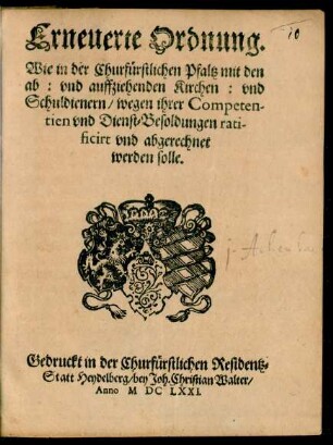 Erneuerte Ordnung. Wie in der Churfürstlichen Pfaltz mit den ab: und auffziehenden Kirchen: und Schuldienern/ wegen ihrer Competentien und Dienst-Besoldungen ratificirt und abgerechnet werden solle