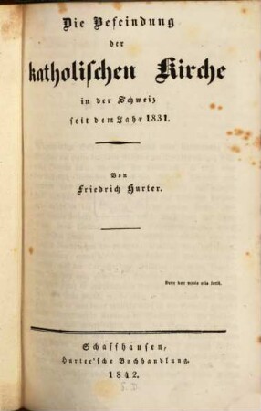 Die Befeindung der katholischen Kirche in der Schweiz seit dem Jahr 1831, [1]