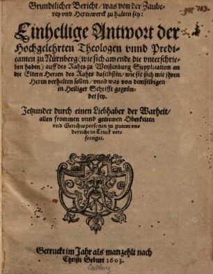 Grundtlicher Bericht was von der Zauberey vnd Hexenwerck zu halten sey ... Nürnberg