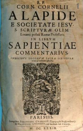 R.P. Corn. Cornelii A Lapide E Societate Jesu ... In Librum Sapientiae Commentarius : Indicibus Locorum Sacrae Scripturae rerum et verborum instructus