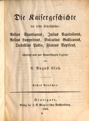 Die Kaisergeschichte der sechs Schriftsteller Aelius Spartianus, Julius Capitolinus, Aelius Lampridius, Vulcatius Gallicanus, Trebellius Pollio, Flavius Vopiscus, 1