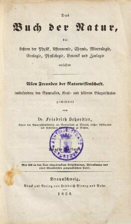 Das Buch der Natur : die Lehren der Physik, Astronomie, Chemie, Mineralogie, Geologie, Physiologie, Botanik und Zoologie umfassend ; allen Freunden der Naturwissenschaft, insbesondere den Gymnasien, Real- und höheren Bürgerschulen gewidmet ; mit Sternkarten und einer illuminirten geognostischen Tafel