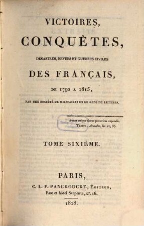 Victoires, conquêtes, désastres, revers et guerres civiles des Français de 1792 à 1815. Tome Sixième