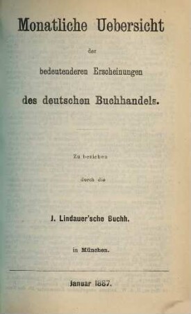 Monatliche Übersicht der bedeutenderen Erscheinungen des deutschen Buchhandels. 1887